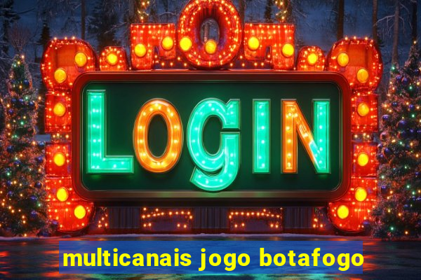 multicanais jogo botafogo